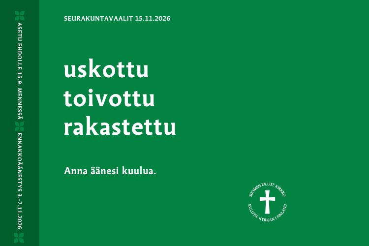Uskottu, toivottu, rakastettu. Anna äänesi kuulua. Seurakuntavaalit 15.11.2026.